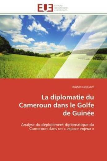 Couverture du livre « La diplomatie du cameroun dans le golfe de guinee - analyse du deploiement diplomatique du cameroun » de Linjouom Ibrahim aux éditions Editions Universitaires Europeennes