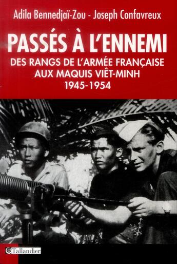 Couverture du livre « Passés à l'ennemi ; des rangs de l'armée française aux maquis Viêt-Minh ; 1945-1954 » de Joseph Confavreux et Adila Bennedjai-Zou aux éditions Tallandier