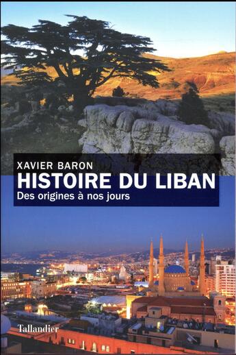 Couverture du livre « Histoire du Liban ; des origines à nos jours » de Xavier Baron aux éditions Tallandier