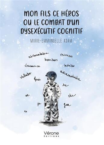 Couverture du livre « Mon fils ce héros ou le combat d'un dysexécutif cognitif » de Marie-Emmanuelle Adam aux éditions Verone