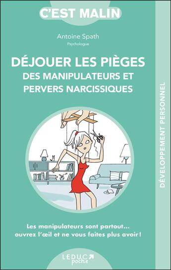 Couverture du livre « C'est malin poche : déjouer les pièges des manipulateurs et pervers narcissiques, c'est malin ; les manipulateurs sont partout... ouvrez l'oeil et ne vous faites plus avoir ! » de Antoine Spath aux éditions Leduc