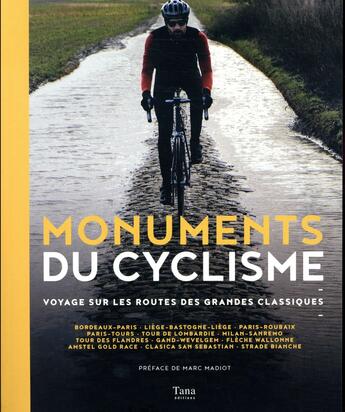 Couverture du livre « Monuments du cyclisme ; voyage sur les routes des grandes classiques » de Francois Paoletti et Foucauld Duchange et Matthieu Lifschitz aux éditions Tana