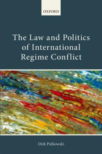 Couverture du livre « The Law and Politics of International Regime Conflict » de Pulkowski Dirk aux éditions Oup Oxford