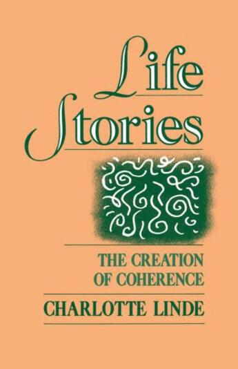 Couverture du livre « Life Stories: The Creation of Coherence » de Linde Charlotte aux éditions Oxford University Press Usa