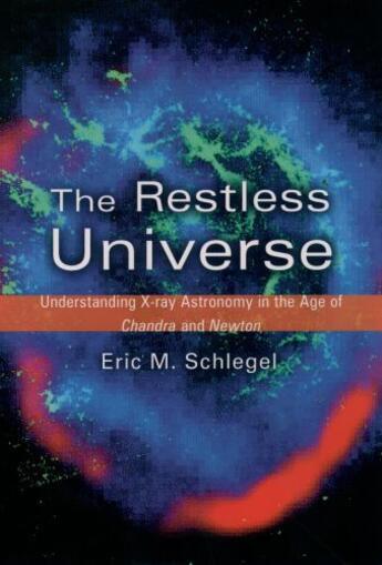 Couverture du livre « The Restless Universe: Understanding X-Ray Astronomy in the Age of Cha » de Schlegel Eric M aux éditions Oxford University Press Usa