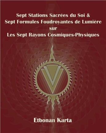 Couverture du livre « Sept stations sacrées du soi & sept formules foudroyantes » de Etbonan Karta aux éditions Paume De Saint Germain