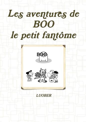 Couverture du livre « Les aventures de BOO, le petit fantôme » de Luober aux éditions Lulu