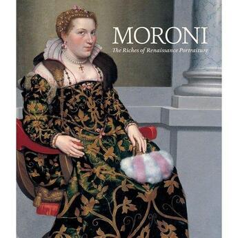 Couverture du livre « Moroni the riches of renaissance portraiture » de Ng Aimee aux éditions Scala Gb