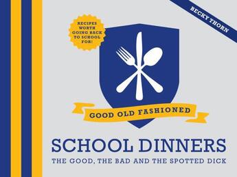 Couverture du livre « Good Old Fashioned School Dinners » de Thorn Becky aux éditions Pavilion Books Company Limited