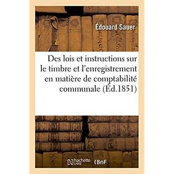 Couverture du livre « Des lois et instructions sur le timbre et l'enregistrement en matiere de comptabilite communale - di » de Sauer Edouard aux éditions Hachette Bnf