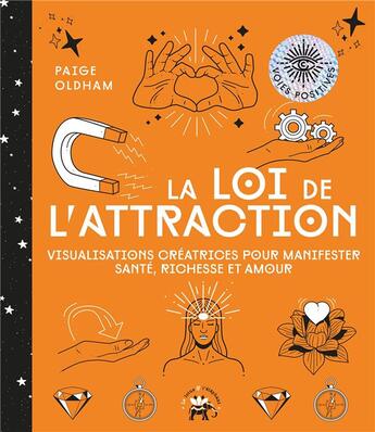 Couverture du livre « La loi de l'attraction ; visualisations créatrices pour manifester santé, richesse et amour » de Paige Oldham aux éditions Le Lotus Et L'elephant