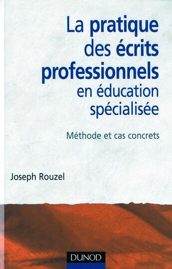 Couverture du livre « La pratique des écrits professionnels en éducation spécialisée ; méthodes et cas concrets » de Joseph Rouzel aux éditions Dunod