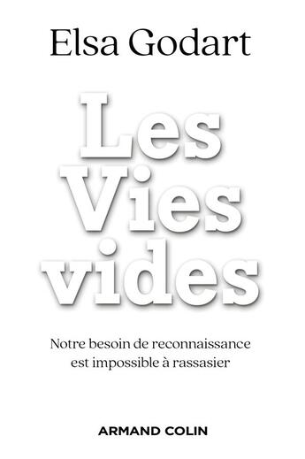 Couverture du livre « Les vies vides : notre besoin de reconnaissance est impossible à rassasier » de Elsa Godart aux éditions Armand Colin