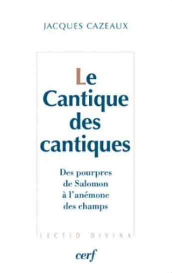 Couverture du livre « Le cantique des cantiques : Des pourpres de Salomon à l'anémone des champs » de Jacques Cazeaux aux éditions Cerf