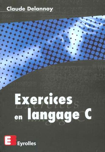 Couverture du livre « Exerc En Langage C Poche » de Claude Delannoy aux éditions Eyrolles