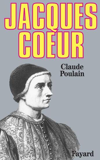 Couverture du livre « Jacques Coeur » de Claude Poulain aux éditions Fayard