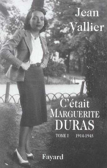 Couverture du livre « C'était Marguerite Duras Tome 1 ; 1914-1945 » de Jean Vallier aux éditions Fayard