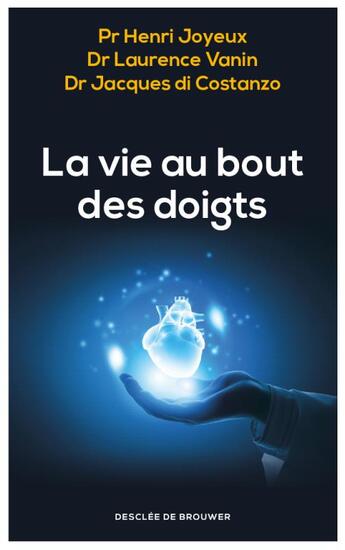 Couverture du livre « La vie au bout des doigts » de Laurence Vanin et Henri Joyeux et Jacques Di Costanzo aux éditions Desclee De Brouwer