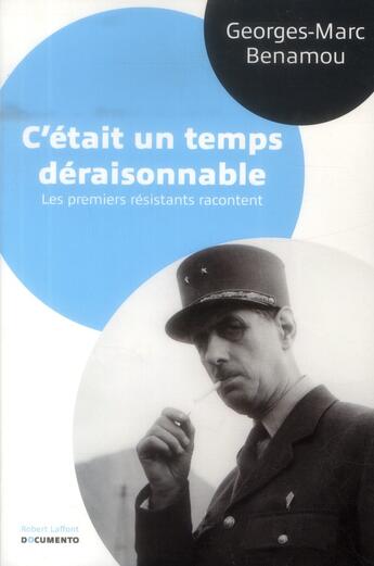 Couverture du livre « C'était un temps déraisonnable ; les premiers résistants racontent » de Georges-Marc Benamou aux éditions Robert Laffont