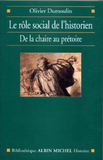 Couverture du livre « Le role social de l'historien - de la chaire au pretoire » de Olivier Dumoulin aux éditions Albin Michel