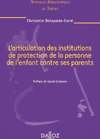 Couverture du livre « L'articulation des institutions de protection de la personne de l'enfant contre ses parents » de Delaporte-Carre C. aux éditions Dalloz