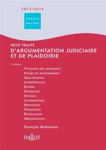 Couverture du livre « Petit traité d'argumentation judiciaire (édition 2013/2014) » de François Martineau aux éditions Dalloz