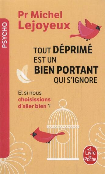 Couverture du livre « Tout déprimé est un bien portant qui s'ignore ; et si nous choisissions d'aller bien ? » de Michel Lejoyeux aux éditions Le Livre De Poche