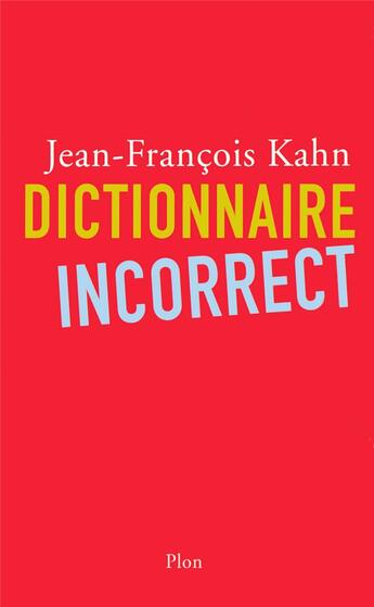 Couverture du livre « Dictionnaire incorrect » de Jean-Francois Kahn aux éditions Plon