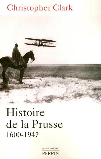 Couverture du livre « Histoire de la Prusse 1600-1947 » de Christopher Clark aux éditions Perrin