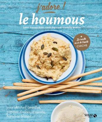 Couverture du livre « J'ADORE ; le houmous » de Cecile Espinasse et Sandrine Bridoux et Judith Samama-Patte aux éditions Solar