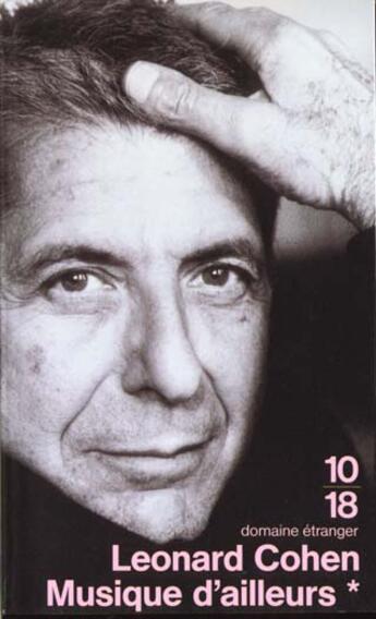 Couverture du livre « Musique d'ailleurs t.1 ; Anthologie de poèmes et de chansons » de Leonard Cohen aux éditions 10/18