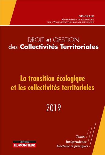 Couverture du livre « Droit et gestion des collectivités territoriales ; la transition écologique et les collectivités territoriales (édition 2019) » de  aux éditions Le Moniteur