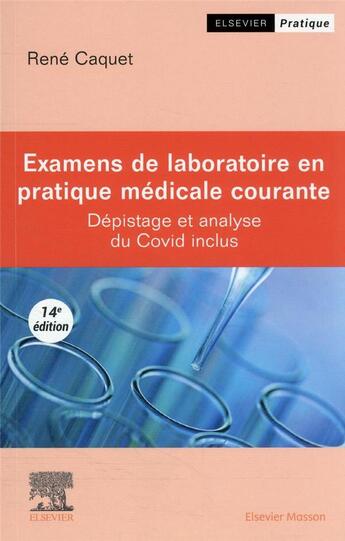 Couverture du livre « Examens de laboratoire en pratique médicale courante : dépistage et analyse du Covid inclus (14e édition) » de Rene Caquet aux éditions Elsevier-masson