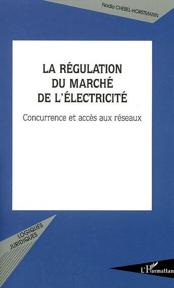 Couverture du livre « La regulation du marche de l'electricite - concurrence et acces aux reseaux » de Chebel-Horstmann N. aux éditions L'harmattan