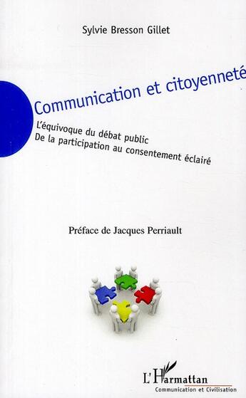 Couverture du livre « Communication et citoyenneté ; l'équivoque du débat public de la participation au consentement éclairé » de Sylvie Bresson Gillet aux éditions L'harmattan