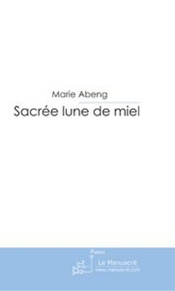 Couverture du livre « Sacrée lune de miel » de Abeng-M aux éditions Le Manuscrit