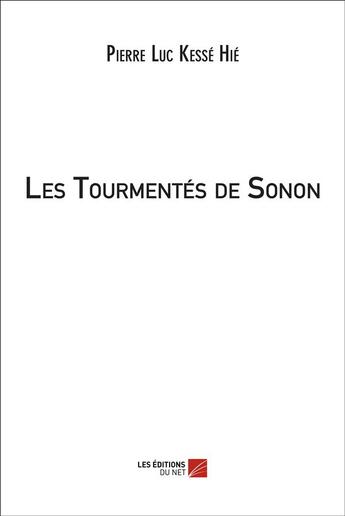 Couverture du livre « Les tourmentés de Sonon » de Pierre Luc Kesse Hie aux éditions Editions Du Net