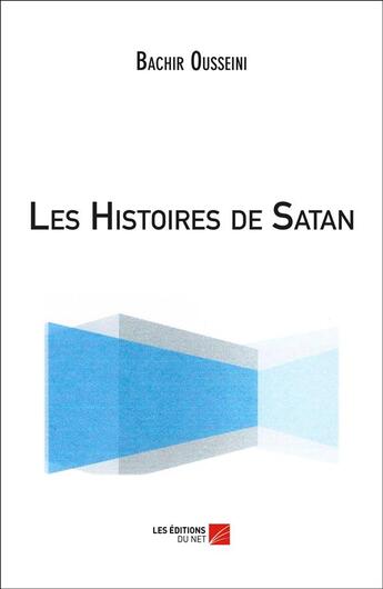 Couverture du livre « Les histoires de Satan » de Bachir Ousseini aux éditions Editions Du Net