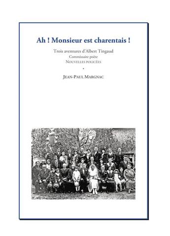 Couverture du livre « Ah ! monsieur est charentais ! trois aventures d'Albert Tingaud, commissaire poète » de Jean-Paul Margnac aux éditions Books On Demand