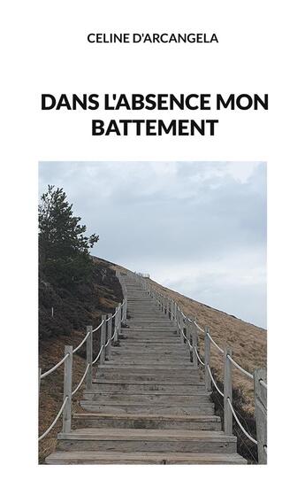 Couverture du livre « Dans l'absence mon battement » de D'Arcangela Celine aux éditions Books On Demand