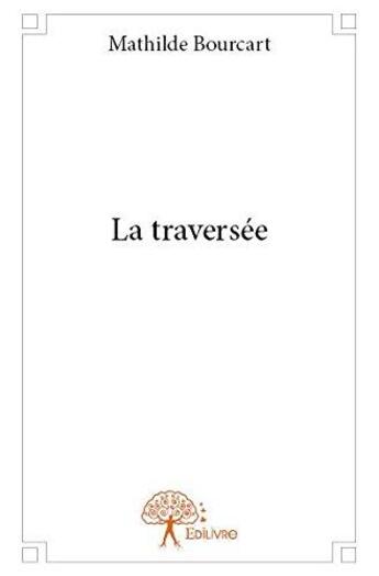 Couverture du livre « La traversée » de Mathilde Bourcart aux éditions Edilivre