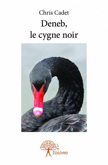 Couverture du livre « Deneb, le cygne noir » de Chris Cadet aux éditions Edilivre