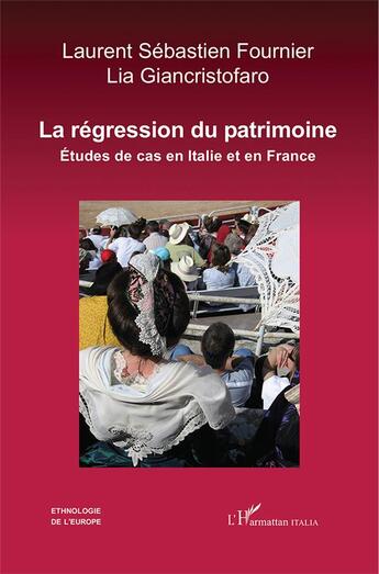 Couverture du livre « La régression du patrimoine ; études de cas en Italie et en France » de Laurent-Sebastien Fournier et Lia Giancristofaro aux éditions L'harmattan