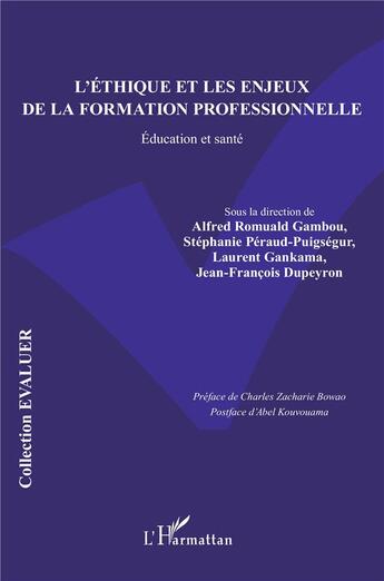 Couverture du livre « L'éthique et les enjeux de la formation professionnelle : Éducation et santé » de Jean-Francois Dupeyron et Stephanie Peraud-Puigsegur et Alfred Romuald Gambou et Laurent Gankama aux éditions L'harmattan