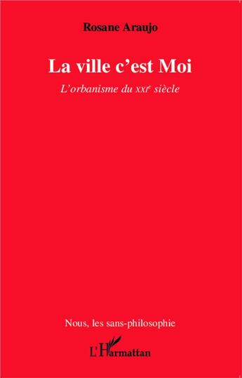 Couverture du livre « La ville c'est moi ; l'orbanisme du XXIe siècle » de Rosane Araujo aux éditions L'harmattan