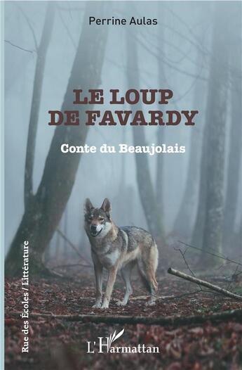 Couverture du livre « Le loup de Favardy ; conte du Beaujolais » de Perrine Aulas aux éditions L'harmattan