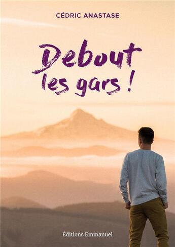 Couverture du livre « Debout les gars ! » de Cedric Anastase aux éditions Emmanuel