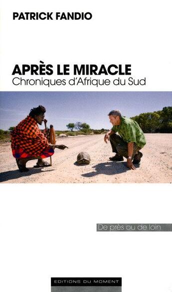 Couverture du livre « Après le miracle ; chroniques d'Afrique du sud » de Patrick Fandio aux éditions Editions Du Moment