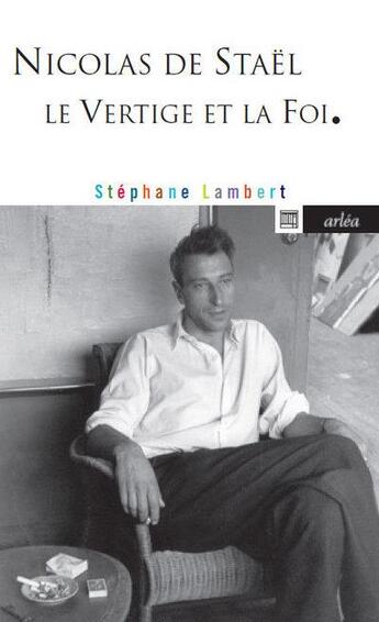 Couverture du livre « Nicolas de Staël ; le vertige et la foi » de Stephane Lambert aux éditions Arlea