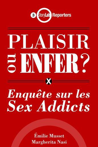 Couverture du livre « Plaisir ou enfer ? enquête sur les sex addicts » de Emilie Musset et Margherita Nasi aux éditions Storylab